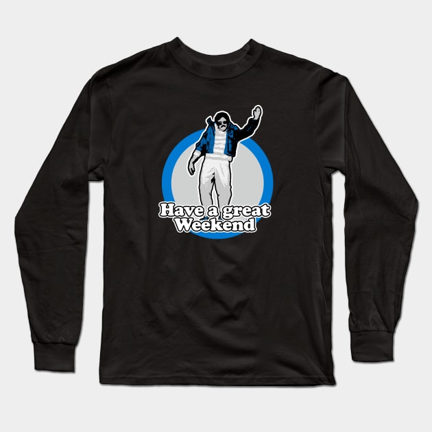 Have A Great Weekend Long Sleeve T-Shirt by NineBlack